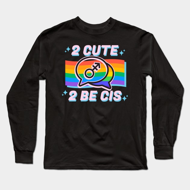 2 Cute 2 Be Cis Long Sleeve T-Shirt by Ghoulverse